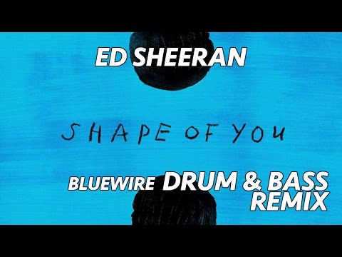 [DnB] Ed Sheeran - Shape of You (Bluewire Remix)