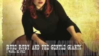 Rude Ruby and the Gentle Giants - I Wanna Be Free