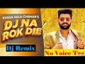 Dj Na Rok Die Dj Remix No Voice Tag Khasa Aala Chahar Balaji Mobile Bansur Remix Song 2020