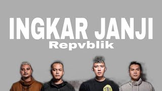 Download lagu Ingkar Janji - Repvblik ( lirik ) mp3