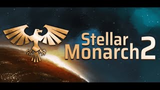 Stellar Monarch 2 - It's Good to Be The King (Part 1)