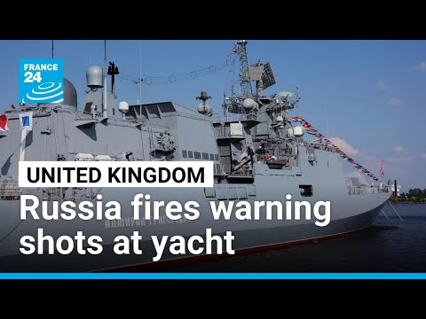 UK investigating warning shots fired by Russian ship at yacht