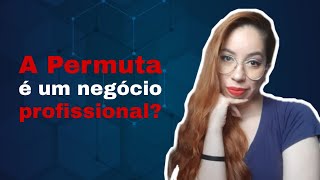 A permuta  um negcio profissional?