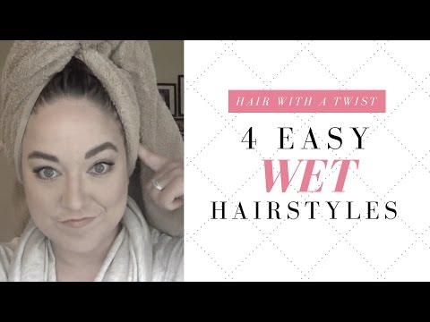 4 Easy Wet Hairstyles