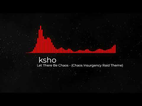 Let There Be Chaos   Chaos Insurgency Raid Theme