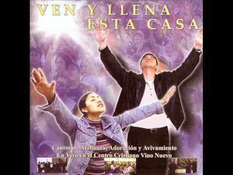 Haz Llover, Ven y Llena Esta Casa, En Totalidad a Ti - Vino Nuevo