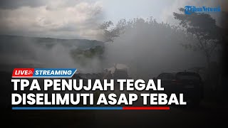 LIVE: Situasi TPA Sampah Penujah Tegal, Diselimuti Asap Tebal & Titik Api Belum Bisa DIpadamkan