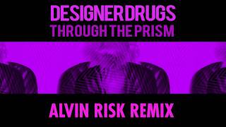 DESIGNER DRUGS &#39;THROUGH THE PRISM&#39; (ALVIN RISK REMIX)
