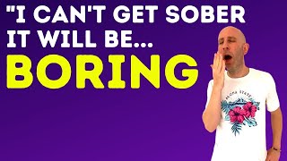 Is Being Sober Boring? | The Truth About Sobriety