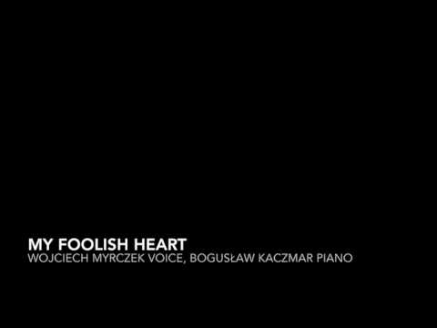 MY FOOLISH HEART - Wojciech Myrczek, Bogusław Kaczmar