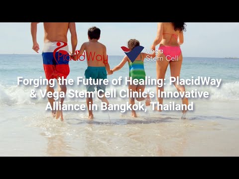 PlacidWay & Vega Stem Cell Clinic's Innovative Alliance in Bangkok, Thailand