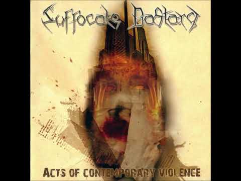 Suffocate Bastard - Acts of Contemporary Violence 2007 Full Album