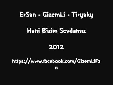 ErSan - GizemLi - Tiryaky - Hani Bizim Sevdamız 2012