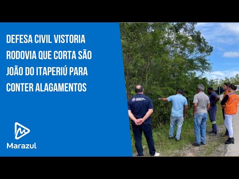 Defesa Civil vistoria rodovia que corta São João do Itaperiú para conter alagamentos