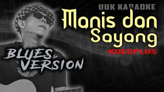 Download lagu KARAOKE MANIS DAN SAYANG KOESPLUS || BLUES VERSION mp3