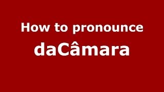 How to pronounce Dacâmara