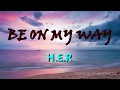 H.E.R-Be on my way (Lyrics)