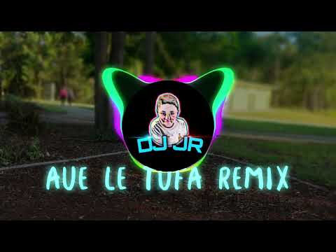 Aue le tufa, mr Tee remix @djjrtuu