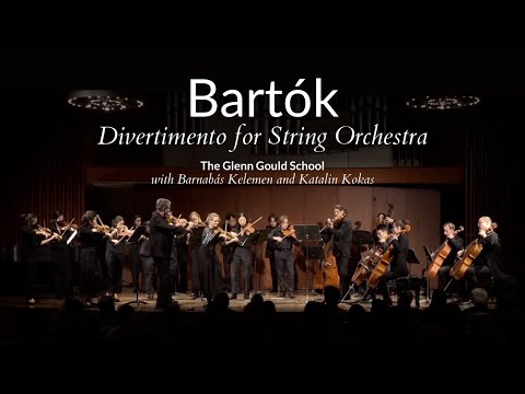 Bartók | Divertimento for String Orchestra | The Glenn Gould School