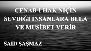 Said Şaşmaz - Cenab ı Hak Niçin Sevdiği İnsanlara Bela ve Musibet Verir