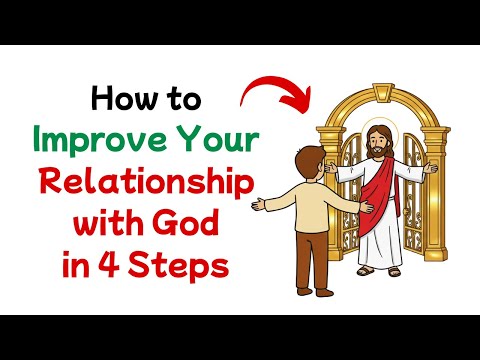 How to Improve Your Relationship with God in 4 Steps | 2025