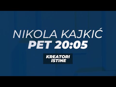 KREATORI ISTINE - Nikola Kajkić - PET 20:05