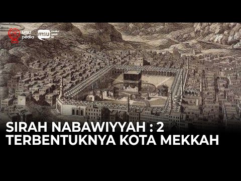 Sirah Nabawiyyah ke 2 - Sejarah Terbentuknya Kota Mekkah