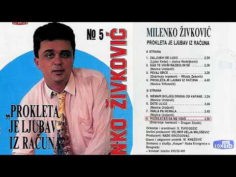 Milenko Zivkovic - Pozeleces da me vidis - (Audio 1992)