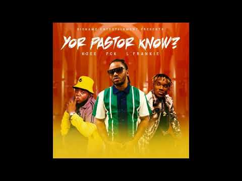 KzeeBigName Ft. PCK & L’Frankie Yor Pastor Know?