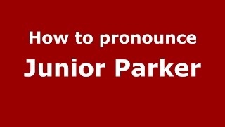 How to pronounce Junior Parker