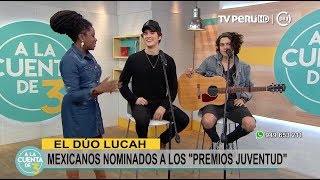 A la Cuenta de 3 (TV Perú) - Lucah, el dúo mexicano nominado a los &quot;Premios Juventud&quot; - 30/08/2017