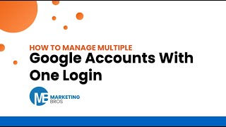 How To Manage Multiple Google Ads Accounts With One Login | Marketing Bros