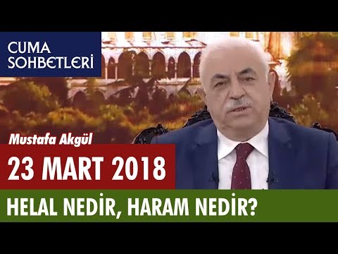 Helal Nedir, Haram Nedir? | Mustafa Akgül ile Cuma Sohbetleri - 23 Mart 2018