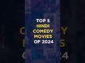 Top 5 Hindi Comedy Movies Of 2024 2024 Best Comedy Movies 2024 Funny Movies