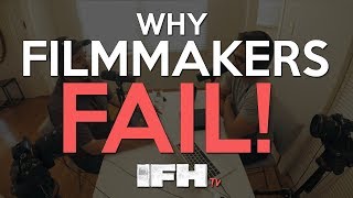 Why Most Indie Filmmakers FAIL!!!