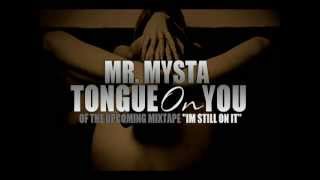 TONGUE ON YOU BY: MR MYSTA FEAT. IN DU3 TIM3