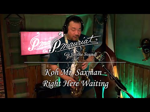 Right Here Waiting (Richard Marx) - Koh Mr. Saxman plays P. Mauriat System 76 (II) Alto
