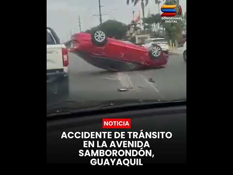 ACCIDENTE DE TRÁNSITO EN LA AVENIDA SAMBORONDÓN, GUAYAQUIL