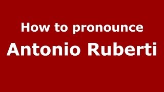 How to pronounce Antonio Ruberti