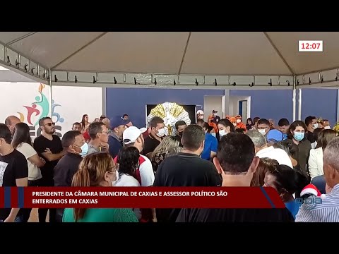 Presidente da Câmara Municipal de Caxias e Assessor Político são enterrados 08 12 2022
