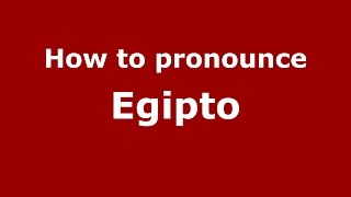How to pronounce Egipto