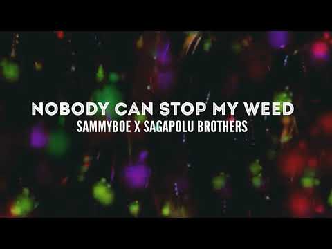 Nobody can stop my Weed - Sammyboe X Sagapolu Brothers