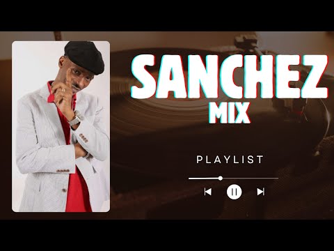 BEST OF SANCHEZ MIX.. (One In A Million, Unchained, Pretty Girl)