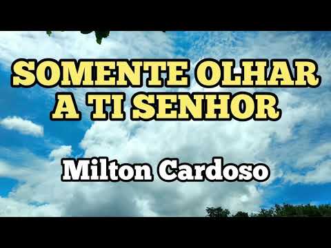 Milton Cardoso - Somente olhar a Ti