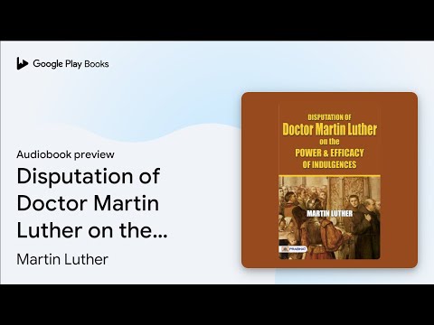 Disputation of Doctor Martin Luther On The… by Martin Luther · Audiobook preview