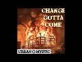 Change Gotta Come - URBAN MYSTIC