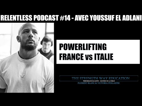 POWERLIFTING FRANCE vs ITALIE - AVEC YOUSSUF EL-ADLANI -  RELENTLESS PODCAST #14