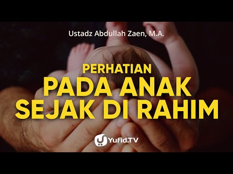 Perhatian Kepada Anak Sejak di Rahim - Ustadz Abdullah Zaen, Lc., MA Taqmir.com