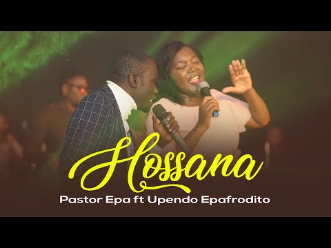 Pastor Epa ft Upendo Epafrodito - Hossana (Live) Official Gospel Song 2021