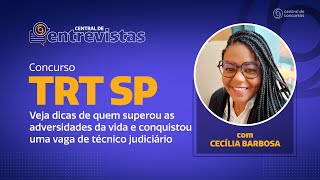 Central de Entrevistas | Concurso TRT SP: veja dicas de quem superou as adversidades da vida.